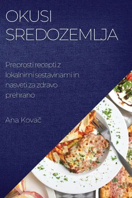 Produktbild von Kochbuch Okusi Sredozemlja: Mediterrane Rezepte für gesunde Ernährung, Desserts & Snacks