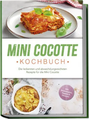 Obrázek produktu pro Mini Cocotte kuchařka: Nejchutnější a nejrozmanitější recepty pro Mini Cocotte - včetně receptů na chléb, polévky a dezerty