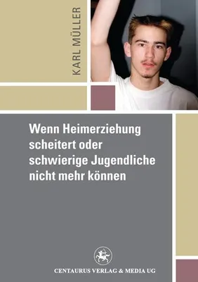 Immagine prodotto di Wenn Heimerziehung scheitert oder schwierige Jugendliche nicht mehr können