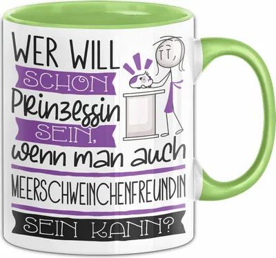 Produktbild von Meerschweinchenfreundin Tasse Geschenk Spruch Wer Will Schon Prinzessin Sein Wenn Man Auch Meerschweinchenfreundin Sein Kann (Grün)