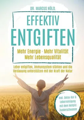 Produktbild von Effektiv entgiften: Mehr Energie. Mehr Vitalität. Mehr Lebensqualität