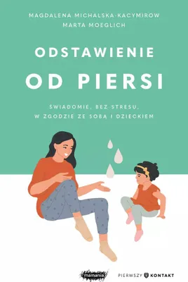 Zdjęcie produktu dla Odstawienie od piersi. Świadomie, bez stresu, w zgodzie ze sobą i dzieckiem