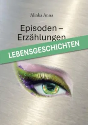 Image de Alinka Anna Ajkay: Erzählungen und Episoden – Eine Sammlung menschlicher Erfahrungen