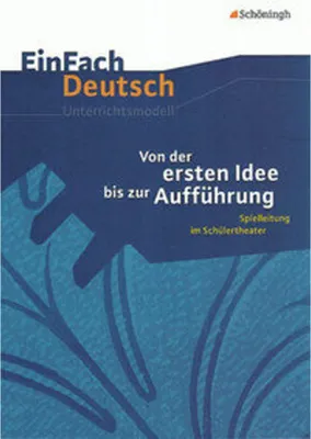 Image de Von der ersten Idee bis zur Aufführung. EinFach Deutsch Unterrichtsmodelle