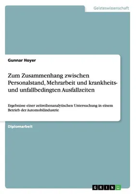 Produktbild von Zum Zusammenhang zwischen Personalstand, Mehrarbeit und krankheits- und unfallbedingten Ausfallzeiten