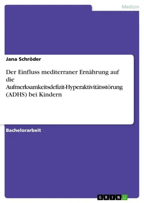 Produktbild von Der Einfluss mediterraner Ernährung auf die Aufmerksamkeitsdefizit-Hyperaktivitätsstörung (ADHS) bei Kindern