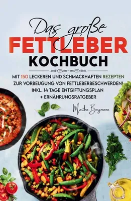 Produktbild von Das große Fettleber Kochbuch - 150 gesunde Rezepte zur Unterstützung der Lebergesundheit