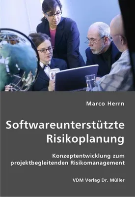 Produktbild von Softwareunterstützte Risikoplanung: Konzeptentwicklung zum projektbegleitenden Risikomanagement