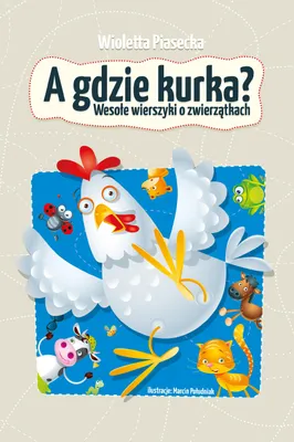 Obrázek produktu pro Zbiór wierszy dla dzieci - A gdzie kurka? Wioletta Piasecka