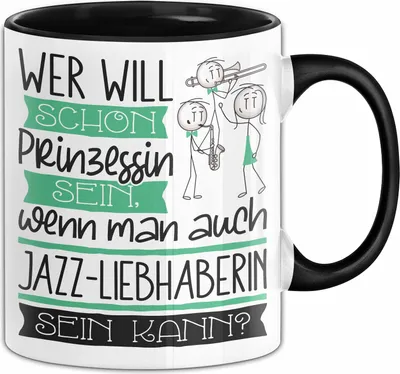 Produktbild von Jazz-Liebhaberin Tasse Geschenk Spruch Wer Will Schon Prinzessin Sein Wenn Man Auch Jazz-Liebhaberin Sein Kann (Schwarz)