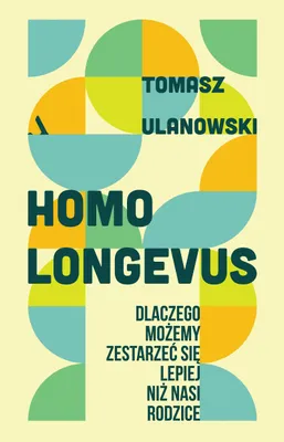 Obrázek produktu pro Homo longevus. Proč můžeme zestárnout...? - Tomasz Ulanowski