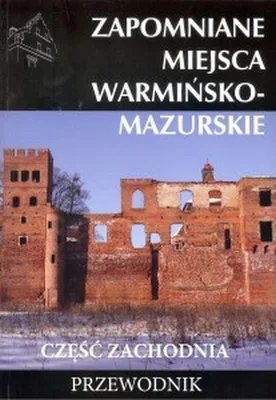 Obrázok produktu pre Zapomniane miejsca warminsko - mazurskie czesc zachodnia Przewodnik