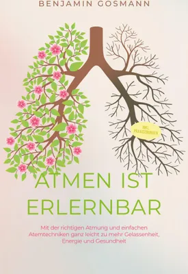 Produktbild von Atmen ist erlernbar: Mit der richtigen Atmung und einfachen Atemtechniken ganz leicht zu mehr Gelassenheit, Energie und Gesundheit - inkl. Praxisübungen