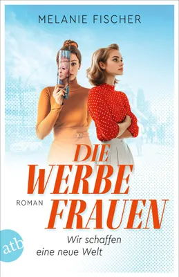 Produktbild von Die Werbefrauen - Wir schaffen eine neue Welt