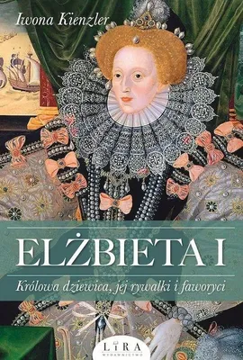 Productafbeelding van Elżbieta I Królowa dziewica, jej rywalki i faworyci