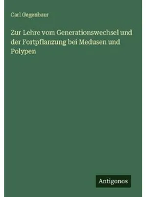 Obrázok produktu pre Zur Lehre vom Generationswechsel und der Fortpflanzung bei Medusen und Polypen
