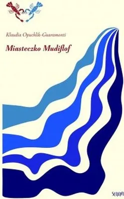 Produktbild von Miasteczko Mudiflof - Klaudia Opuchlik-Guaramonti, 172 strony, format 120x200 mm