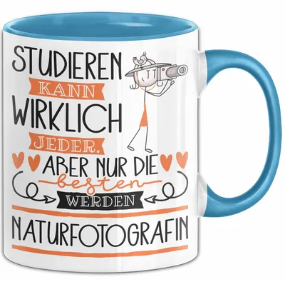 Produktbild von Naturfotografin Tasse Lustiges Geschenk Studieren Kann Wirklich Jeder Nur Die Besten Werden Naturfotografin (Blau)