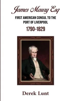 Obrázok produktu pre James Maury Esq First American Consul to the Port of Liverpool 1790-1829