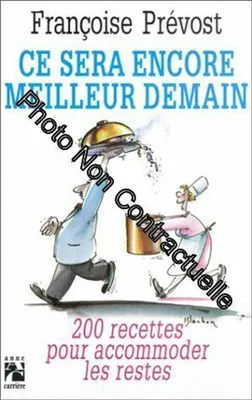 Image de Ce sera encore meilleur demain : 200 recettes pour accommoder les