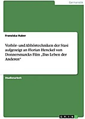 Produktbild von Verhör- und Abhörtechniken der Stasi aufgezeigt an Florian Henckel von Donnersmarcks Film "Das Leben der Anderen"