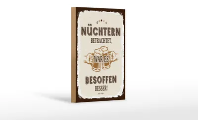 Produktbild von Holzschild Spruch 12x18 cm Nüchtern betrachtet war besoffen besser Deko Schild