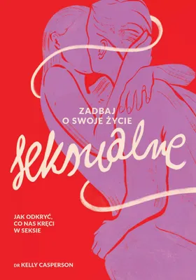 Obrázek produktu pro Zadbaj o swoje zycie seksualne Jak odkryc, co nas kreci w seksie