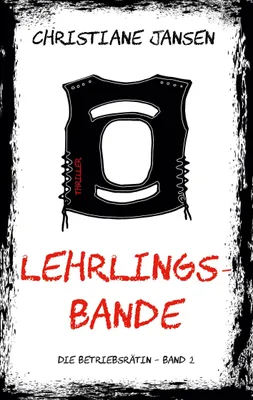 Produktbild von Lehrlingsbande Kriminalroman: Betriebsratsvorsitzende Kassandra Hübner gegen Bandenkriminalität