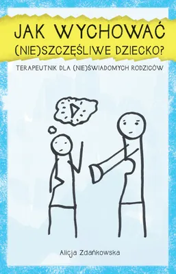 Zdjęcie produktu dla Jak wychowac (nie)szczesliwe dziecko?