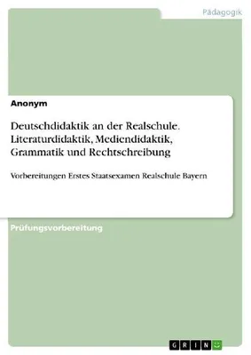 Produktbild von Deutschdidaktik an der Realschule. Literaturdidaktik, Mediendidaktik, Grammatik und Rechtschreibung