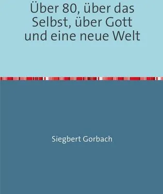 Produktbild von Über 80, über das Selbst, über Gott und eine neue Welt