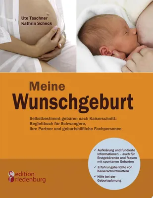 Produktbild von Meine Wunschgeburt - Selbstbestimmt gebären nach Kaiserschnitt: Begleitbuch für Schwangere, ihre Partner und geburtshilfliche Fachpersonen