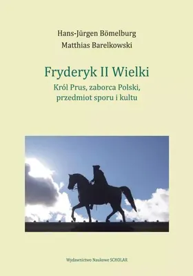 Immagine prodotto di Federico II il Grande: re di Prussia, spartitore della Polonia, oggetto di contesa e di venerazione