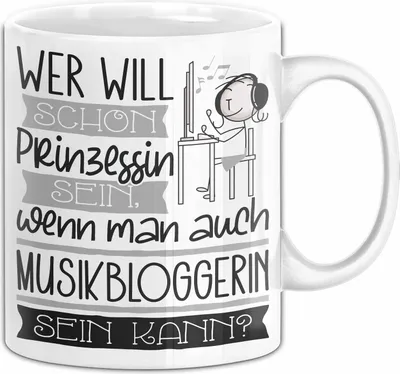 Produktbild von Musikbloggerin Tasse Geschenk Spruch Wer Will Schon Prinzessin Sein Wenn Man Auch Musikbloggerin Sein Kann (Weiß)