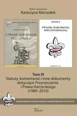 Zdjęcie produktu dla Wybór źródeł do dziejów Związku Harcerstwa Rzeczypospolitej. Tom 3. Statuty, komentarze i inne dokumenty dotyczące Przyrzeczenia i Prawa Harcerskiego (1989-2016)