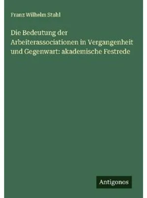 Obrázek produktu pro Die Bedeutung der Arbeiterassociationen in Vergangenheit und Gegenwart: akademische Festrede