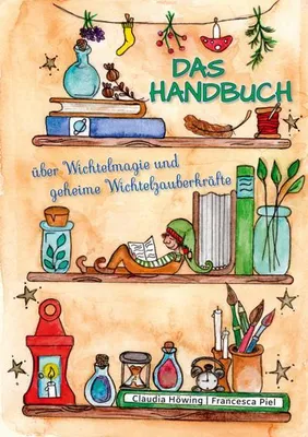 Produktbild von Das Handbuch über Wichtelmagie und geheime Wichtelzauberkräfte