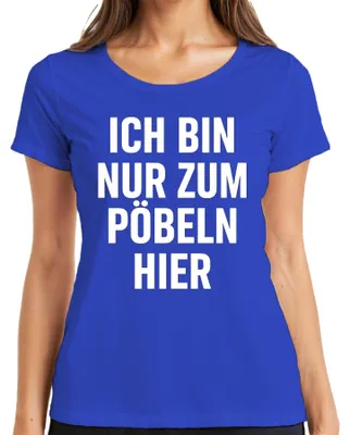 Produktbild von Ich bin nur zum Pöbeln hier Lustig Sarkasmus Provokant Humor Fun Damen T-Shirt, Blau, XXL