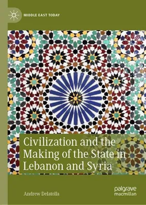 Immagine prodotto di Civilization and the Making of the State in Lebanon and Syria