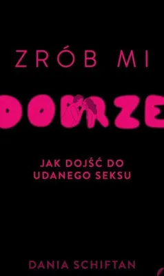 Immagine prodotto di Zrób mi dobrze. Jak dojść do udanego seksu - poradnik intymności