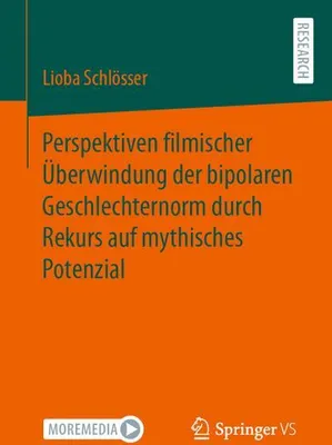 Obrázok produktu pre Perspektiven filmischer Überwindung der bipolaren Geschlechternorm durch Rekurs auf mythisches Potenzial