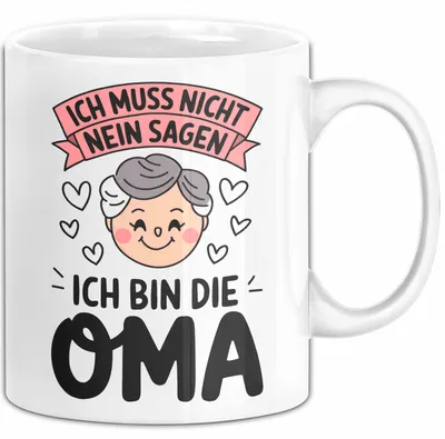 Produktbild von Oma Großmutter Tasse Becher Geschenk Lustige Geschenkidee Spruch Ich Muss Nicht Nein Sagen Ich Bin Die Oma (Weiß)