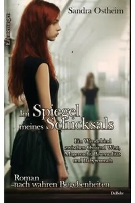 Produktbild von Im Spiegel meines Schicksals - Ein Wendekind zwischen Ost und West, Magersucht, Bisexualität und Babywunsch - Roman nach wahren Begebenheiten - Erinne