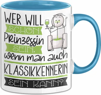 Produktbild von Klassikkennerin Tasse Geschenk Spruch Wer Will Schon Prinzessin Sein Wenn Man Auch Klassikkennerin Sein Kann (Blau)