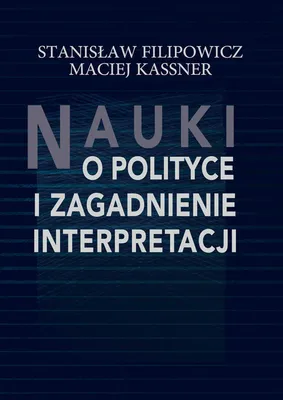 Zdjęcie produktu dla Nauki o polityce i zagadnienie interpretacji - Stanisław Filipowicz, Maciej Kassner (Politikwissenschaft auf Polnisch)
