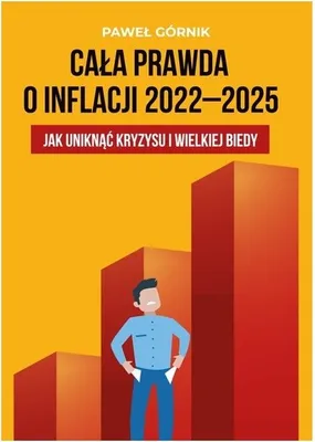 Immagine prodotto di Cała prawda o inflacji 2022-2025 Jak uniknąć kryzysu i wielkiej biedy