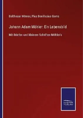 Produktbild von Johann Adam Möhler: Ein Lebensbild