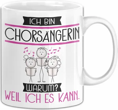 Produktbild von Chorsängerin Tasse Geschenk Ich Bin Chorsängerin Warum Weil Ich Es Kann Geschenkidee Geburtstag (Weiß)