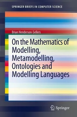 Produktbild von On the Mathematics of Modelling, Metamodelling, Ontologies and Modelling Languages