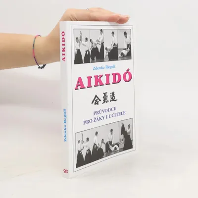 Zdjęcie produktu dla Aikidó - Průvodce pro žáky i učitele (Reguli Zdenko)